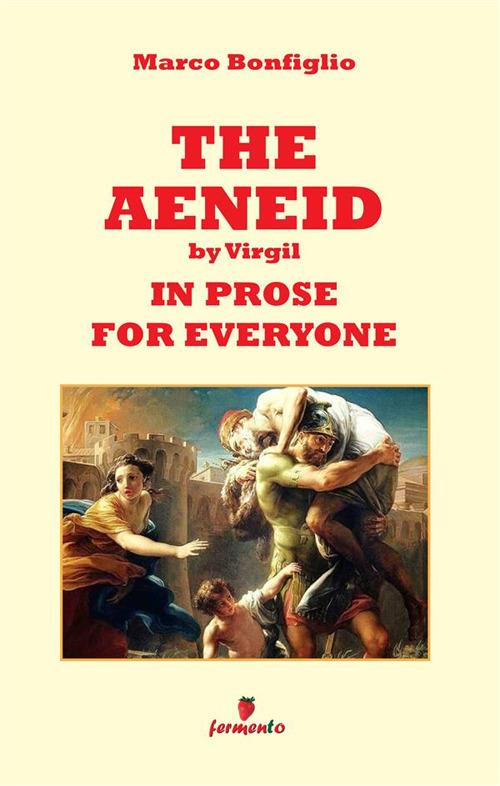 The Aeneid by Virgil in prose for everyone - Marco Bonfiglio - copertina