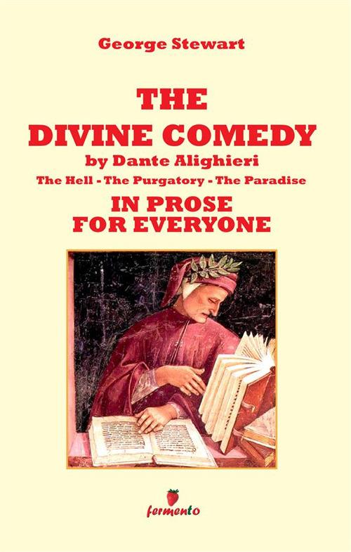 The Divine Comedy by Dante Alighieri in prose for everyone - George Stewart - copertina