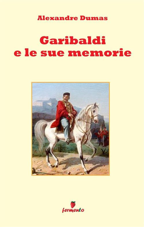 Garibaldi e le sue memorie - Alexandre Dumas - copertina