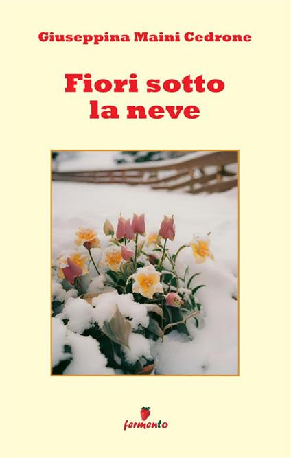 Fiori sotto la neve - Giuseppina Maini Cedrone - copertina