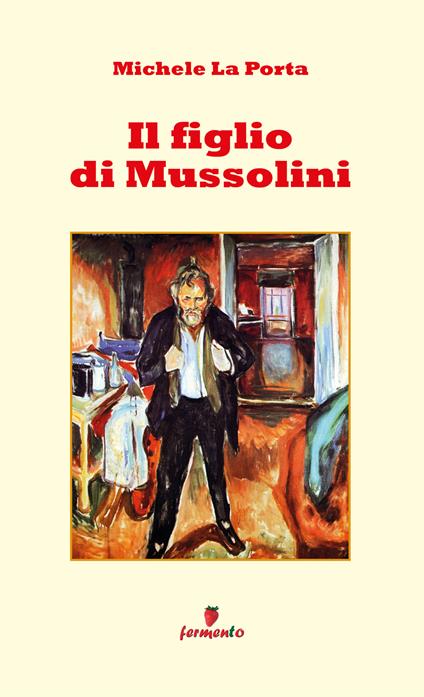 Il figlio di Mussolini. Nuova ediz. - Michele La Porta - copertina
