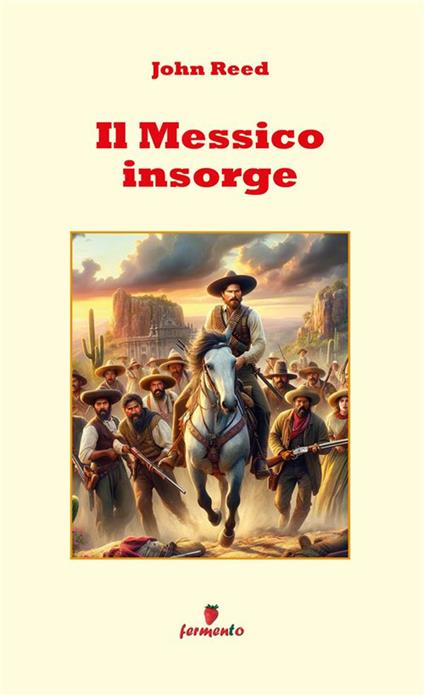 Il Messico insorge - John Reed,Eugenio Ponzilli - ebook