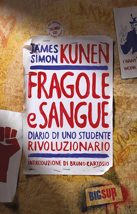 Fragole e sangue. Diario di uno studente rivoluzionario - James Simon Kunen,Carla Palmieri,Anna Rusconi - ebook