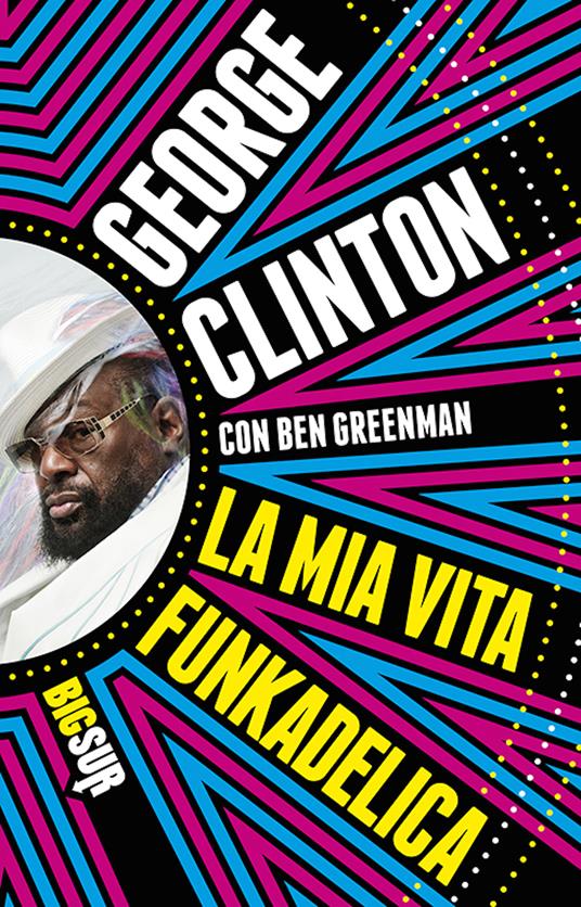 La mia vita funkadelica - George Clinton,Ben Greenman,Michele Piumini - ebook