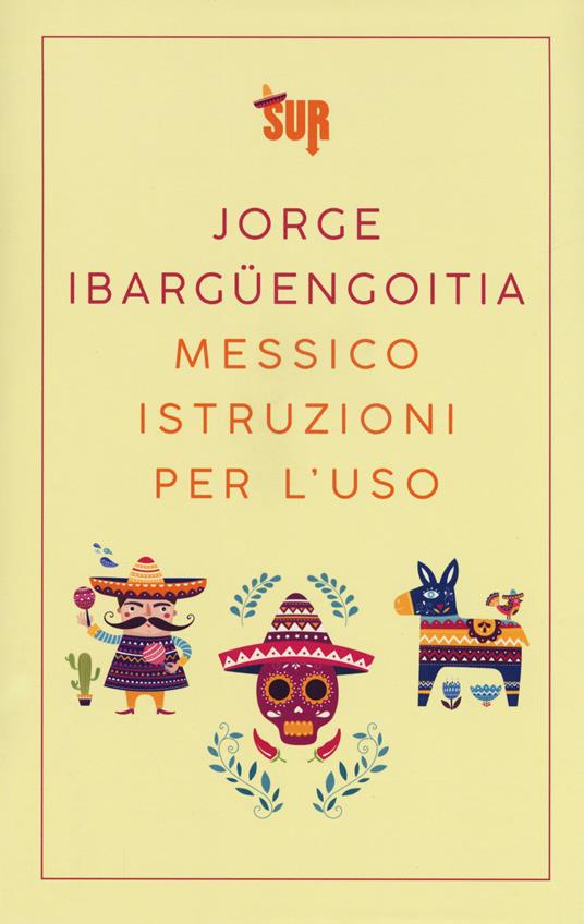 Messico istruzioni per l'uso - Jorge Ibargüengoitia - copertina