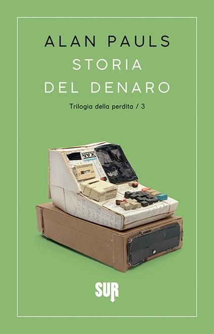 Storia del denaro. Trilogia della perdita. Vol. 3 - Alan Pauls,Maria Nicola - ebook