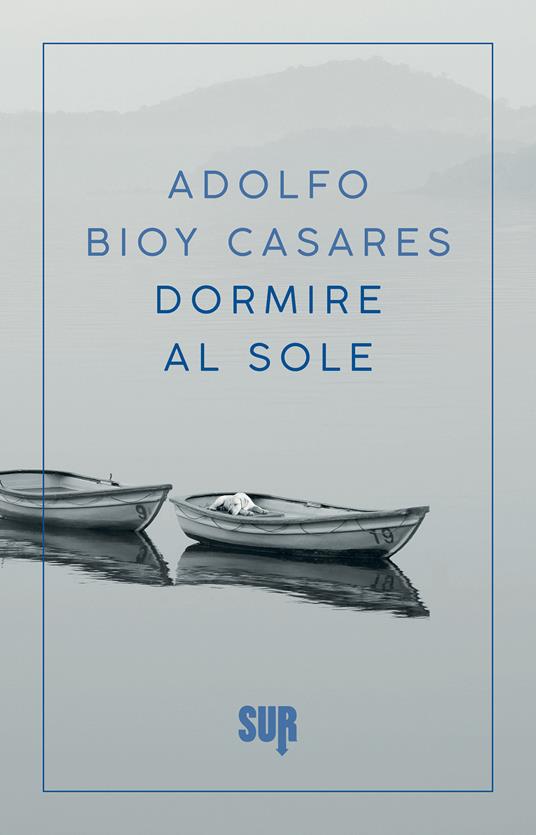 Dormire al sole - Adolfo Bioy Casares,Francesca Lazzarato - ebook