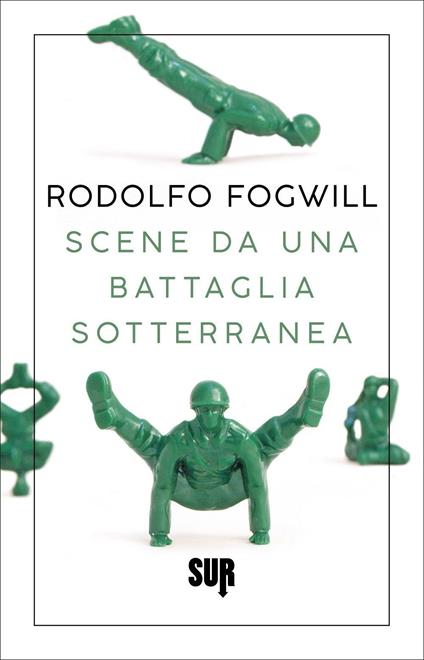 Scene da una battaglia sotterranea - Rodolfo Fogwill - copertina