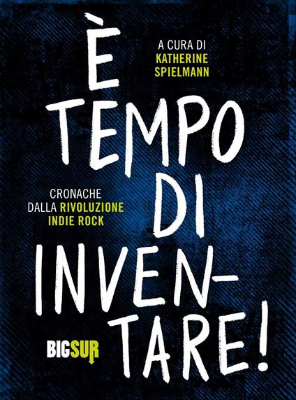 È tempo di inventare! Cronache dalla rivoluzione indie rock - copertina