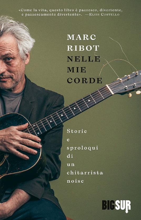 Nelle mie corde. Storie e sproloqui di un chitarrista noise - Marc Ribot - copertina