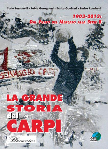 La grande storia del Carpi 1903-2013. Dal Prato del mercato alla serie B - copertina