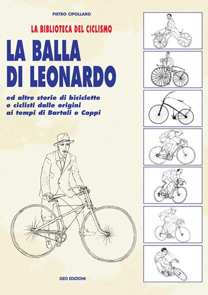 La balla di Leonardo ed altre storie di biciclette e ciclisti dalle origini ai tempi di Bartali e Coppi - Pietro Cipollaro - copertina