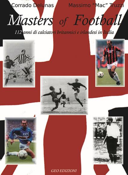 Masters of football. 113 anni di giocatori britannici e irlandesi in Italia - Corrado Delunas,Massimo Truzzi - copertina