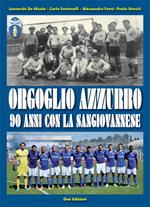 Orgoglio azzurro. 90 anni con la Sangiovannese