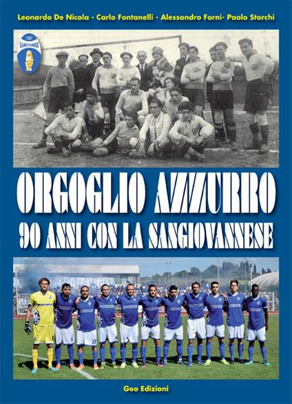 Orgoglio azzurro. 90 anni con la Sangiovannese - Carlo Fontanelli,Leonardo De Nicola,Alessandro Forni - copertina