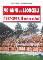90 anni da Leoncelli. 1927-2017 il calcio a Jesi