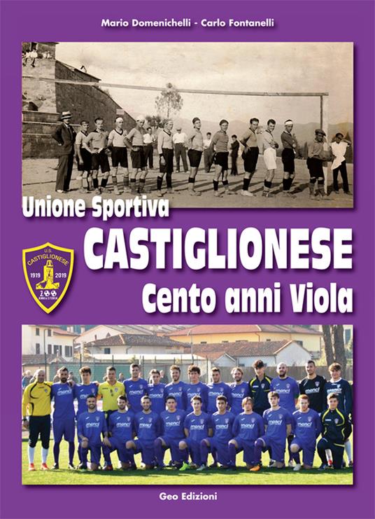 Unione Sportiva Castiglionese, cento anni viola. Ediz. illustrata - Mario Domenichelli,Carlo Fontanelli - copertina