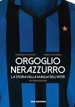 Orgoglio nerazzurro. La storia della maglia dell'Inter. Ediz. illustrata