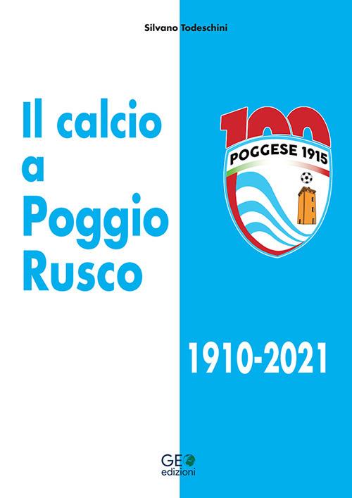 Il calcio a Poggio Rusco 1910-2021 - Silvano Todeschini - copertina
