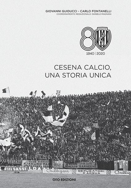 Cesena calcio, una storia unica. 1940-2020. Ediz. illustrata - Giovanni Guiducci,Carlo Fontanelli - copertina