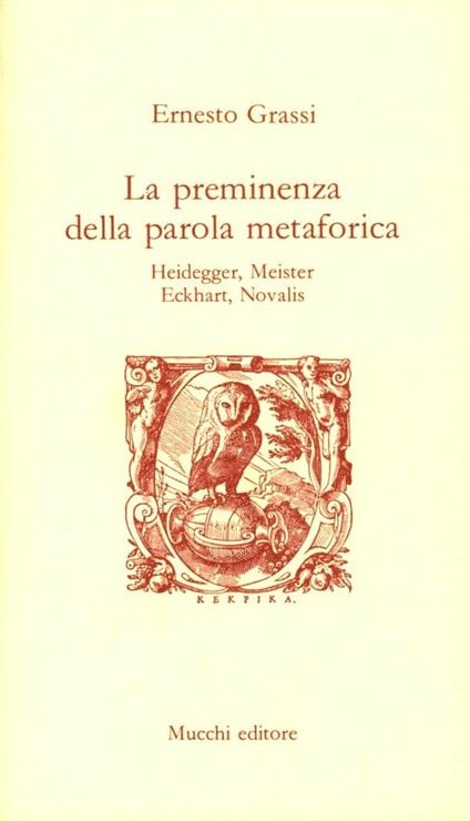 La preminenza della parola metaforica. Heidegger, Meister Eckchart, Novalis - Ernesto Grassi - copertina