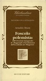 Foscolo polemista: dalla «Orazione inaugurale» al «Ragguaglio di un'adunanza dell'Accademia de'Pitagorici»