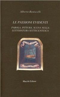 Le passioni evidenti. Parola, pittura, scena nella letteratura settecentesca - Alberto Beniscelli - copertina