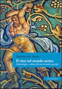 Il vino nel mondo antico. Archeologia e cultura di una bevanda speciale - Stefano De'Siena - copertina