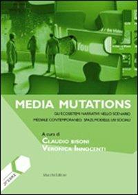Media mutations. Gli ecosistemi narrativi nello scenario mediale contemporaneo, spazi, modelli, usi sociali - copertina