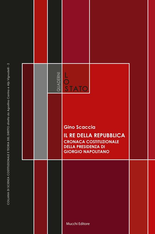 Il re della Repubblica. Cronaca costituzionale della presidenza di Giorgio Napolitano - Gino Scaccia - copertina