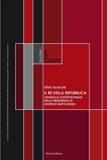 Il re della Repubblica. Cronaca costituzionale della presidenza di Giorgio Napolitano - Gino Scaccia - ebook