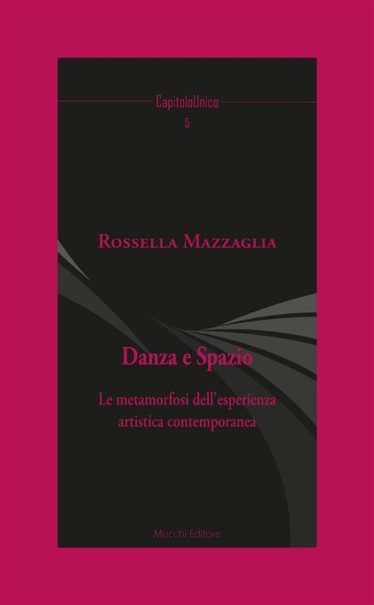Danza e spazio. La metamorfosi dell'esperienza artistica contemporanea - Rossella Mazzaglia - ebook