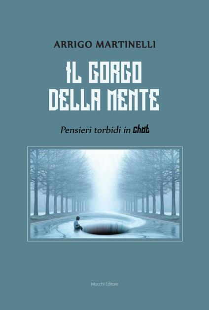 Il gorgo della mente. Pensieri torbidi in chat - Arrigo Martinelli - copertina