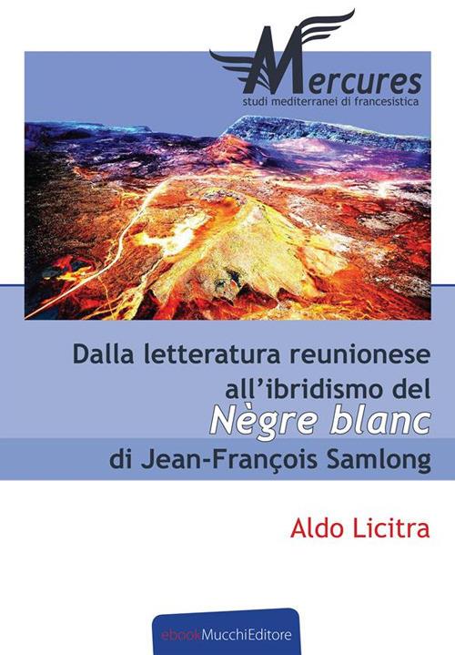 Dalla letteratura reunionese all'ibridismo del Nègre blanc di Jean-François Samlong - Aldo Licitra - ebook