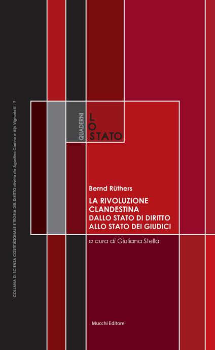 La rivoluzione clandestina. Dallo Stato di diritto allo Stato dei giudici. Costituzione e metodi. Un saggio - Bernd Rüthers - copertina