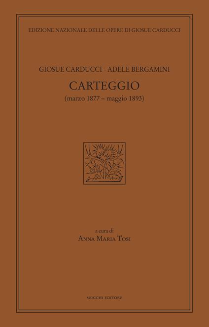 Carteggio (marzo 1877-maggio 1893) - Giosuè Carducci,Adele Bergamini - copertina
