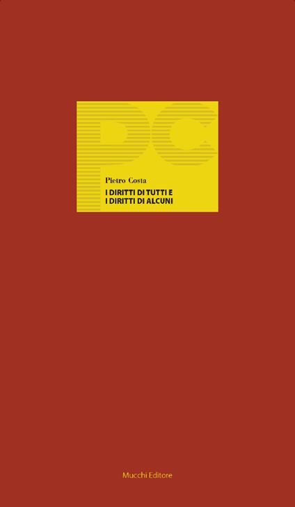 I diritti di tutti e i diritti di alcuni. Le ambivalenze del costituzionalismo - Pietro Costa - copertina