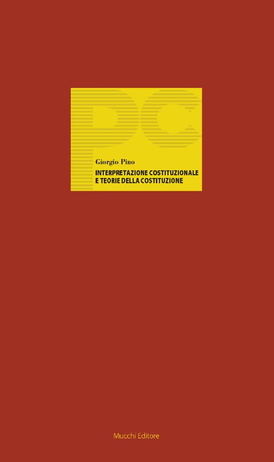 Interpretazione costituzionale e teorie della Costituzione - Giorgio Pino - copertina