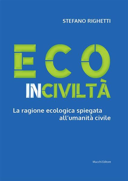 Ecoinciviltà. La ragione ecologica spiegata all'umanità civile - Stefano Righetti - ebook