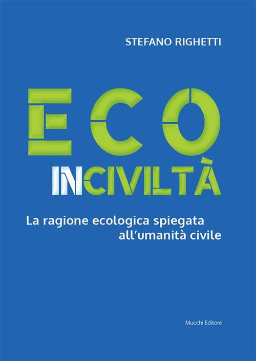 Ecoinciviltà. La ragione ecologica spiegata all'umanità civile - Stefano Righetti - ebook