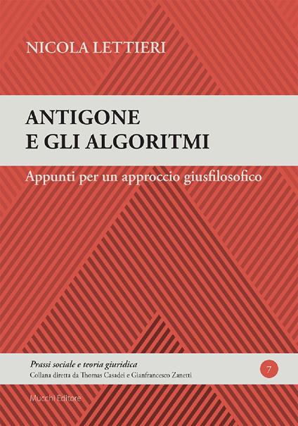 Antigone e gli algoritmi. Appunti per un approccio giusfilosofico - Nicola Lettieri - copertina