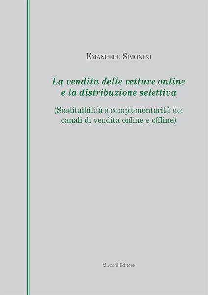 La vendita delle vetture online e la distribuzione selettiva (Sostituibilità o complementarità dei canali di vendita online e offline) - Emanuele Simonini - copertina