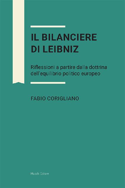 Il bilanciere di Leibniz. Riflessioni a partire dalla dottrina dell'equilibrio politico europeo - Fabio Corigliano - copertina