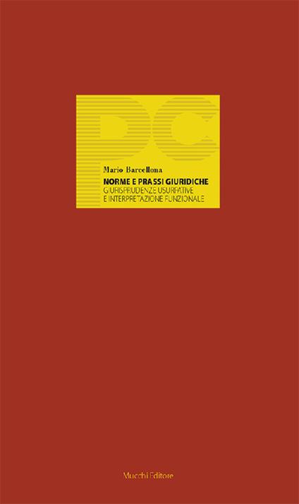 Norme e prassi giuridiche. Giurisprudenze usurpative e interpretazione funzionale - Mario Barcellona - copertina