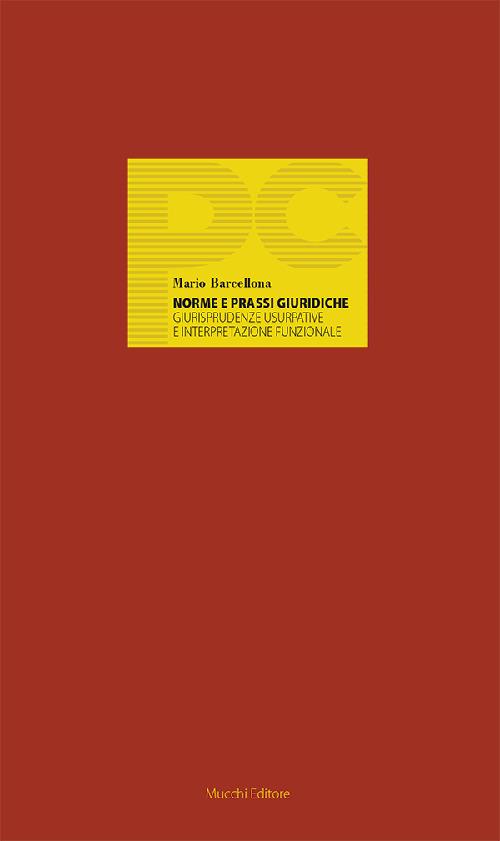 Norme e prassi giuridiche. Giurisprudenze usurpative e interpretazione funzionale - Mario Barcellona - copertina