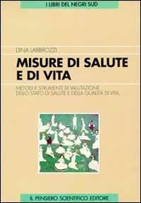 Misure di salute e di vita. Metodi e strumenti di valutazione dello stato di salute e qualità di vita - Dina Labbrozzi - copertina