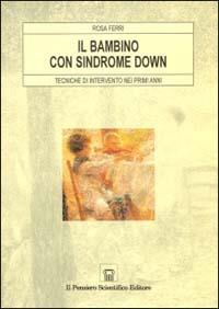 Il bambino con sindrome Down. Tecniche di intervento nei primi anni - Rosa Ferri - copertina