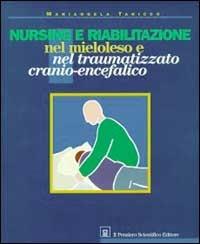 Nursing e riabilitazione nel mieloleso e nel traumatizzato cranio-encefalico. Manuale per operatori sanitari - Mariangela Taricco - copertina