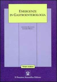 Emergenze in gastroenterologia - Antonio Balzano,Sandro Mosca - copertina