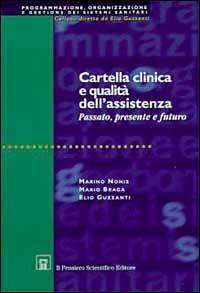 Cartella clinica e qualità dell'assistenza. Passato, presente e futuro - Marino Nonis,Mario Braga,Elio Guzzanti - copertina
